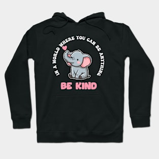 In A World Where You Can Be Anything Be Kind Hoodie